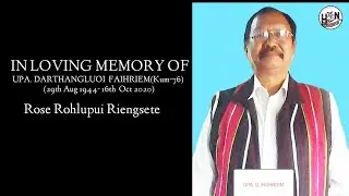 Tribute to UPA DARTHANGLUOI  FAIHRIEM(Kum-76) (29th Aug 1944- 16th  Oct 2020)