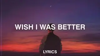 Kina feat. Yaeow - Wish I Was Better (Lyrics)