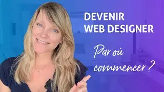 Devenir Web designer, UX UI Designer, par où commencer ?