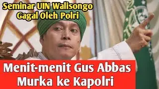 Seminar Nasab Habib di UIN Walisongo Gagal Oleh Polri - Momen Gus Abbas Murka ke Kapolri Soal Nasab