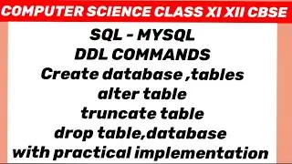 SQL DDL COMMANDS: Create database, tables, alter table, truncate table,drop table and database.