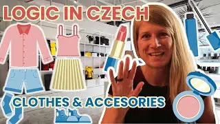 LOGIC IN CZECH (18) CLOTHES & ACCESSORIEs = Learn Czech with Real Logic & Fun Examples