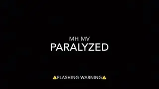 MH mv ~ Paralyzed (Short)