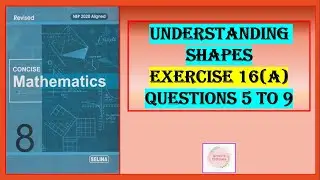 UNDERSTANDING SHAPES EXERCISE 16 (A) QUESTIONS 5 TO 9
