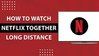 How To Watch Netflix Together Long Distance-2024