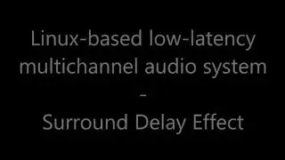 Linux-Based Low-Latency Multichannel Audio System - Surround Delay Effect Demo