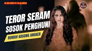 Terus Dihantui Sosok Wanita Penghuni Rumah Angker - Alur Cerita Film India Horor
