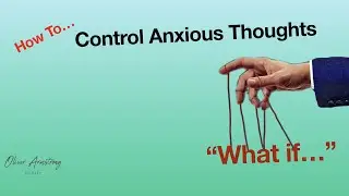How to Control Anxious thoughts? Here’s one simple way to do it…