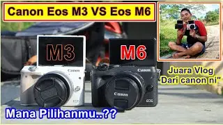 Canon m3 vs canon m6 kamera vlog terbaik