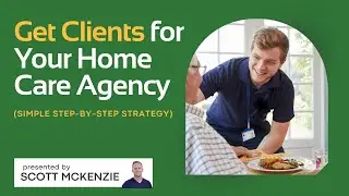 How to Get Clients for Your Home Care Agency — 7 Proven Marketing Strategies (2026)