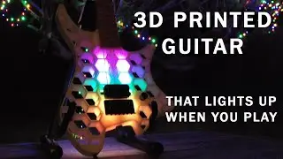 3D Printed Guitar That Lights Up When You Play