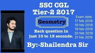 SSC CGL TIER-2 (2017) GEOMETRY ALL QUESTIONS, SHORT AND SIMPLE EXPLANATION II BY SHAILENDRA SIR.
