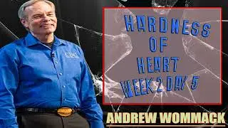 Andrew Wommack Ministries - Hardness of Heart Week 2 Day 5