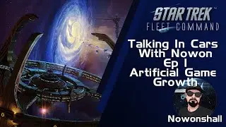 Star Trek - Fleet Command - Talking in Car's with Nowonshall Ep:1 Artificial Game Growth