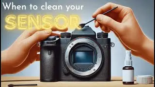 When should you clean your camera's sensor?
