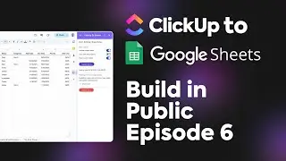 Build In Public | Episode 6 - ClickUp to Sheets demo