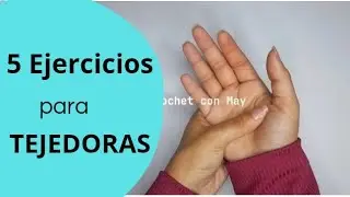 5 EJERCICIOS PARA TEJEDORAS | Crochetconmay