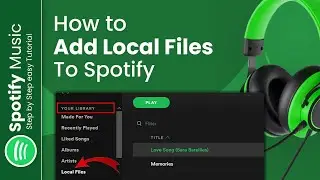 How to Add Local Files to Spotify 2024 (Step-by-Step Guide)