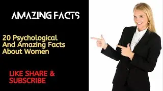 20 Psychological And Amazing Facts About Women (watch video)