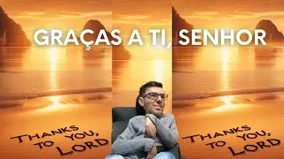 Graças a Ti, Senhor