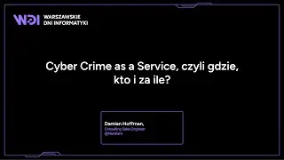 Damian Hoffman - Cyber Crime as a Service, czyli gdzie, kto i za ile