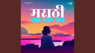 Tujhe Geet Ganyasathi - Lofi