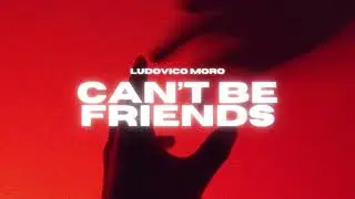 Ludovico Moro - Can't Be Friends