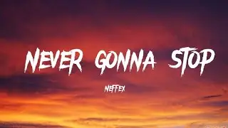 Neffex - Never Gonna Stop (lyrics)