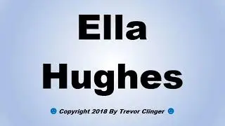 How To Pronounce Ella Hughes