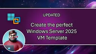 Create the perfect Windows Server 2025 VM Template - UPDATED