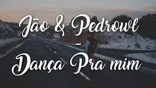 Jão & Pedrowl - Dança Pra Mim (Letra)