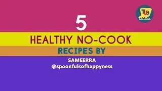 Healthy - No-cook Receipes Names by Sameerra @Spoonfulsofhappyness | The Uncommon Box