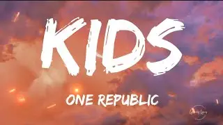 OneRepublic - Kids (Lyrics)
