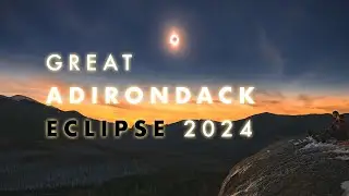 The Adirondacks 2024 Eclipse | My Perspective