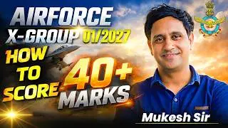 Indian Air Force X Group 01/2027 | How to Score 40+ Marks 🔥 Complete Strategy by Mukesh Sir