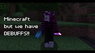 Minecraft but we have DEBUFFS!!