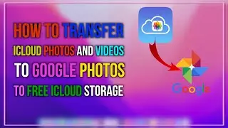 How to directly transfer photos or videos from iCloud to Google to Free iCloud Storage