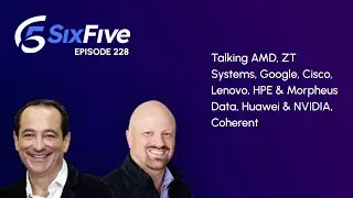 Ep228 Talking AMD, ZT Systems, Google, Cisco, Lenovo, HPE & Morpheus Data, Huawei & NVIDIA, Coherent