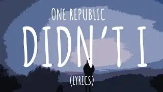 OneRepublic - Didn't I (Lyrics)
