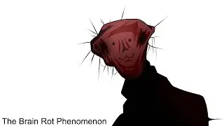 THE BRAIN ROT PHENOMENON
