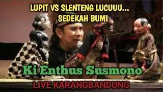 Slenteng vs Lupit Lucu,Ki Enthus Susmono live Karangbandung