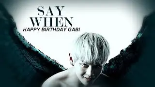 ► Multifandom | Say When [HBD Gabi!]