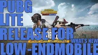 PUBG LITE RELEASE FOR LOW END MOBILE 2018 Waht's New!!!