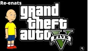 Caillou Re-enacts GTA V/Arrested