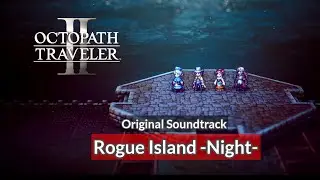 [OST] Rogue Island -Night- | Octopath Traveler 2