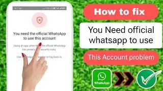 How to Solve You Need Official WhatsApp toUse This Account Problem (2024)