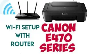 Canon printer E470 series Wi-Fi router setup||
