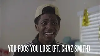 You Foos You Lose (Ft. Chaz Smith)