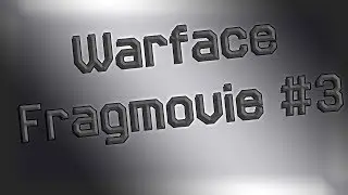 WARFACE FRAG MOVIE#3