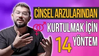 Cinsel Arzularından Kurtulmak İçin 14 Yöntem